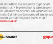 Am stat câteva zile la Londra după ce am pierdut (n.r. - în primul tur la Wimbledon) şi m-am bucurat de tenis. Am văzut tenisul şi din afară şi mi-am dat seama că este un sport deosebit şi chiar îmi place foarte mult.