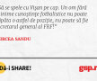 Să se spele cu Vişan pe cap. Un om fără minime cunoştinţe fotbalistice nu poate căpăta o astfel de poziţie, nu poate să fie secretarul general al FRF!