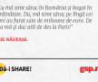 Eu mă simt sărac în România și bogat în străinătate. Da, mă simt sărac pe lîngă cei care au furat sute de milioane de euro. De aia mă și duc atît de des la Paris