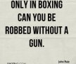Numai în box poți fi jefuit fără pistol