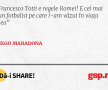 Francesco Totti e regele Romei! E cel mai bun fotbalist pe care l-am văzut în viața mea