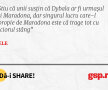 Știu că unii susțin că Dybala ar fi urmașul lui Maradona, dar singurul lucru care-l apropie de Maradona este că trage tot cu piciorul stâng