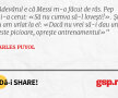 Adevărul e că Messi m-a făcut de râs. Pep mi-a cerut: «Să nu cumva să-l lovești!». Și eu am urlat la el: «Dacă nu vrei să-i dau una peste picioare, oprește antrenamentul»
