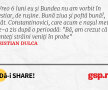 Vreo 6 luni eu și Bundea nu am vorbit în vestiar, de rușine. Bună ziua și poftă bună!, atât. Constantinovici, care acum e nașul meu, ne-a zis după o perioadă: "Bă, am crezut că sunteți străini veniți în probe