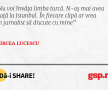 Nu voi învăța limba turcă. N-aș mai avea viață la Istanbul. În fiecare clipă ar vrea un jurnalist să discute cu mine