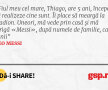Fiul meu cel mare, Thiago, are 5 ani, începe să realizeze cine sunt. Îi place să meargă la stadion. Uneori, mă vede prin casă și mă strigă «Messi», după numele de familie, ca fanii