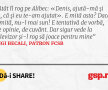 Atât îl rog pe Alibec: «Denis, ajută-mă și tu, că și eu te-am ajutat». E mită asta? Dacă e mită, nu-l mai sun! E tentativă de vorbă, de opinie, de cuvânt. Dar sigur vede la televizor și-l rog să joace pentru mine