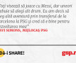 Toți visează să joace cu Messi, dar uneori trebuie să alegi alt drum. Eu am decis să aleg altă aventură prin transferul de la Barcelona la PSG și cred că e bine pentru dezvoltarea mea