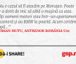 Nu e cazul să îl atacăm pe Moruțan. Poate și-a dorit de mic să aibă o mașină ca asta. Câți oameni maturi stau într-un apartament cu o cameră și au BMW la poartă. Acum certăm un copil...