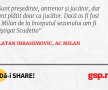 Sunt președinte, antrenor și jucător, dar sunt plătit doar ca jucător. Dacă as fi fost la Milan de la începutul sezonului am fi câștigat Scudetto