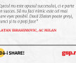Eșecul nu este opusul succesului, ci e parte din succes. Să nu faci nimic este cel mai mare eșec posibil. Dacă Zlatan poate greși, atunci și tu o poți face