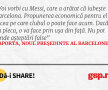 Voi vorbi cu Messi, care a arătat că iubește Barcelona. Propunerea economică pentru el va fi cea pe care clubul o poate face acum. Dacă va pleca, o va face prin ușa din față. Nu pot vinde așteptări false