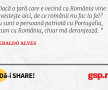 Dacă o țară care e vecină cu România vine și investește aici, de ce românii nu fac la fel? Eu sunt o persoană patriotă cu Portugalia, acum cu România, chiar mă deranjează. 