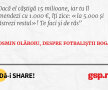 Dacă el câștigă 15 milioane, iar tu îl amendezi cu 1.000 €, îți zice: «Ia 5.000 și păstrezi restul»! Te faci şi de râs