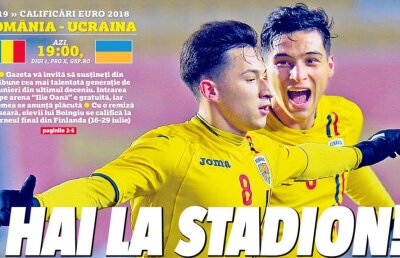 Campanie GSP la Ploiești // O primă pagină de colecție: HAI LA STADION la meciul unei generații! Susține România U19 în confruntarea decisivă cu Ucraina