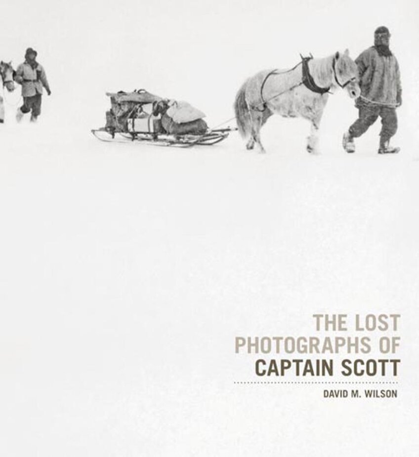 The Lost Photographs Of Captain Scott, de Dr. David M. Wilson