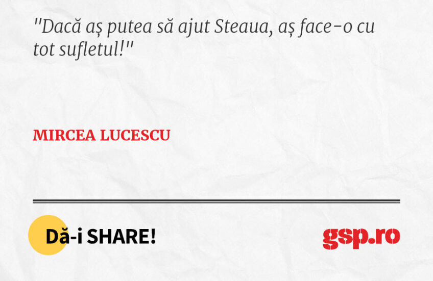 Dacă aș putea să ajut Steaua, aș face-o cu tot sufletul!