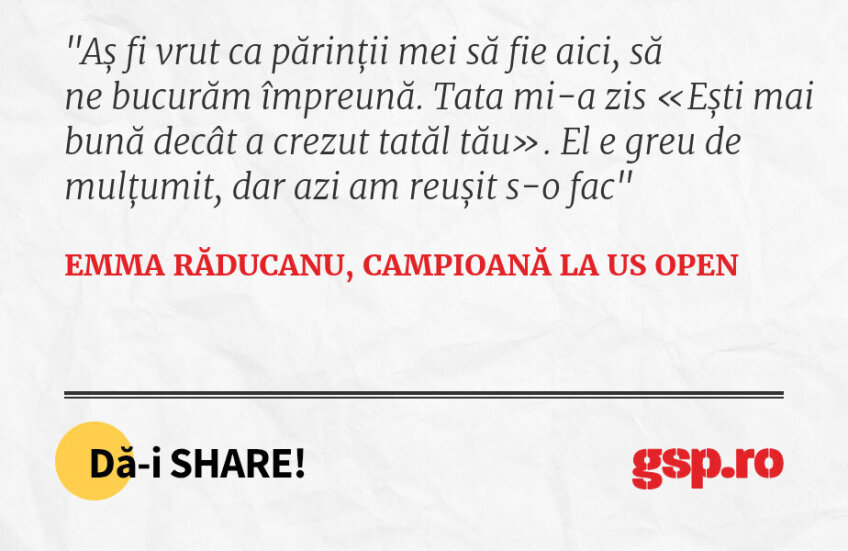 Aș fi vrut ca părinții mei să fie aici, să ne bucurăm împreună. Tata mi-a zis «Ești mai bună decât a crezut tatăl tău». El e greu de mulțumit, dar azi am reușit s-o fac